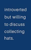 Introverted But Willing To Discuss Collecting Hats