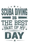 Scuba Diving Is The Best Part Of My Day: Funny Cool Scuba Diving Journal - Notebook - Workbook - Diary - Planner-6x9 - 120 Blank Pages - Cute Gift For Scuba Divers, Diving Instructors, Fans