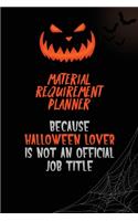 Material Requirement Planner Because Halloween Lover Is Not An Official Job Title: 6x9 120 Pages Halloween Special Pumpkin Jack O'Lantern Blank Lined Paper Notebook Journal