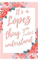 It's a Lopez Thing You Wouldn't Understand: 6x9" Dot Bullet Notebook/Journal Funny Gift Idea