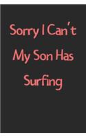 Sorry I Can't My Son Has Surfing: Lined Journal, 120 Pages, 6 x 9, Funny Surfing Gift Idea, Black Matte Finish (Sorry I Can't My Son Has Surfing Journal)