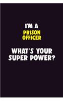 I'M A Prison Officer, What's Your Super Power?: 6X9 120 pages Career Notebook Unlined Writing Journal