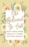 She Believed She Could But She Was Really Tired So She Didn't: Gag Gift Funny Blank Lined Notebook Journal or Notepad