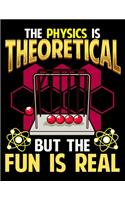 The Physics Is Theoretical But The Fun Is Real