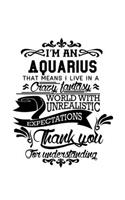 I'm An Aquarius That Means I Live In A Crazy Fantasy World With Unrealistic Expectations Thank You For Understanding