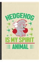 Hedgehog Is My Spirit Animal: Blank Funny Hedgehog Owner Vet Lined Notebook/ Journal For Exotic Animal Lover, Inspirational Saying Unique Special Birthday Gift Idea Classic 6x9 1