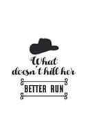 What Doesn't Kill Her Better Run: Cowgirl Lovers 150 Lined/Ruled Journal Pages Planner Diary Notebook with Inspirational Horseback Riding Country Western Quote and Cowboy Hat on the 