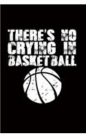 There's No Crying in Basketball: Great Motivational Journal for Basketball Players and Lovers.