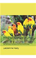 My Crazy Conure Journal: Forgetting Some of the Insanity Your Feathered Friend Presents to You? Write It Down Here! Practice Mindfulness with Your Conure! This Is Your Book!