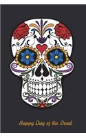 Happy Day of the Dead: Versatile 6x9 Notebook Journal for Happy Day of the Dead Appreciation Gift, Quote Journal or Diary Unique Inspirational Gift for Writer, Friend, Teacher, Birthday, Retirement or Christmas Present - Mexican Sugar Skull