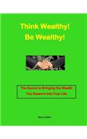 Think Wealthy! Be Wealthy!