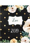 Zoe 2019: Personalized Name Weekly Planner 2019: 12 Month Agenda - Feminine Flowers & Polka Dots. Calendar, Organizer, Notes & Goals (Weekly and Monthly Plann