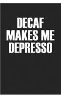 Decaf Makes Me Depresso