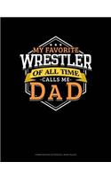 My Favorite Wrestler of All Time Calls Me Dad: Composition Notebook: Wide Ruled(939 Composition Notebook: Wide Ruled)