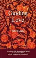 Guiding Love: An Account of a Forgotten Human Passion in the World of Matter for the Young and the Young at Heart