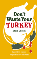 Don't Waste Your Turkey: Innovative Recipes for Your Festive Leftovers