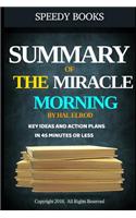 Summary of the Miracle Morning by Hal Elrod: Key Ideas and Action Plans in 45 Minutes or Less