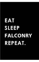 Eat Sleep Falconry Repeat: Blank Lined 6x9 Falconry Passion and Hobby Journal/Notebooks as Gift for the Ones Who Eat, Sleep and Live It Forever.