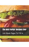 The Best Forkin' Recipes Ever: 100 Blank Pages To Fill In