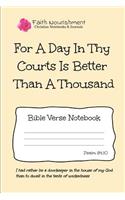 For a Day in Thy Courts Is Better Than a Thousand: Bible Verse Notebook: Blank Journal Style Line Ruled Pages: Christian Writing Journal, Sermon Notes, Prayer Journal, or General Purpose Note Taking: