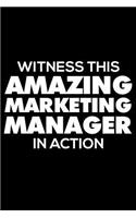 Witness This Amazing Marketing Manager In Action: 6x9 Notebook, Ruled, Funny Writing Notebook, Journal For Work, Daily Diary, Planner, Organizer for Marketing Managers