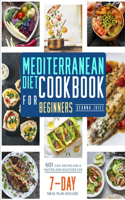 Mediterranean Diet Cookbook for Beginners: 601 Easy Recipes for A Tastier and Healthier Life (7-day meal plan)