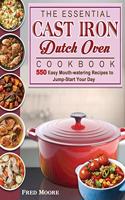 The Essential Cast Iron Dutch Oven Cookbook