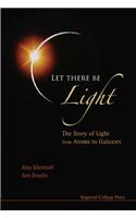 Let There Be Light: The Story of Light from Atoms to Galaxies