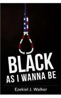 Black As I Wanna Be