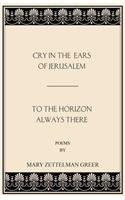 Cry in the Ears of Jerusalem and to the Horizon Always There
