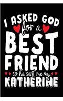 I Asked God For A Best Friend So He Sent Me My Katherine: Happy Birthday Journal (notebook, journal, diary)