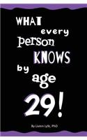 What Every Person Knows by Age 29!