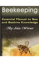 Beekeeping: The Essential Manual to Bee and Beehive Knowledge