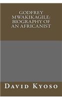 Godfrey Mwakikagile: Biography of an Africanist