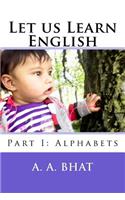 Let Us Learn English: Part I: Alphabets