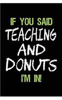 If You Said Teaching and Donuts I'm in: Lined Notebooks & Journals to Write in