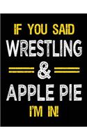 If You Said Wrestling & Apple Pie I'm in: Blank Sketch, Draw and Doodle Book