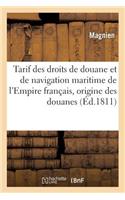 Tarif Des Droits de Douane Et de Navigation Maritime de l'Empire Français, Précédé d'Une: Notice Sur l'Origine Des Douanes, Les Tarifs Et Les Produits