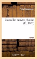 Nouvelles Oeuvres Choisies. Tome 6