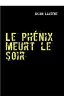 Le phénix meurt le soir: (French)