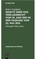 Gesetz Über Das Verlagsrecht Vom 19. Juni 1901 in Der Fassung Vom 22. Mai 1910