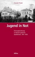 Jugend in Not: Fürsorgeerziehung in deutsch-jüdischer Gesellschaft (1901-1933)