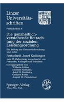 Die Ganzheitlich-Verstehende Betrachtung Der Sozialen Leistungsordnung: Ein Beitrag Zur Ganzheitsforschung Und -Lehre Festschrift Josef Kolbinger Zum 60. Geburtstag Dargebracht Von Freunden, Kollegen Und Schulern