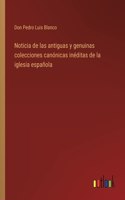 Noticia de las antiguas y genuinas colecciones canónicas inéditas de la iglesia española