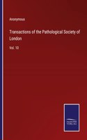 Transactions of the Pathological Society of London: Vol. 10