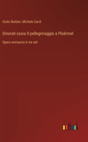 Dinorah ossia Il pellegrinaggio a Ploërmel: Opera semiseria in tre atti