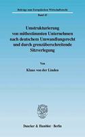 Umstrukturierung Von Mitbestimmten Unternehmen Nach Deutschem Umwandlungsrecht Und Durch Grenzuberschreitende Sitzverlegung