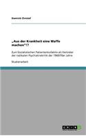 "Aus der Krankheit eine Waffe machen!?