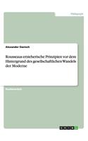 Rousseaus erzieherische Prinzipien vor dem Hintergrund des gesellschaftlichen Wandels der Moderne