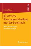 Die elterliche Übergangsentscheidung nach der Grundschule: Werte, Erwartungen und Orientierungen(German)